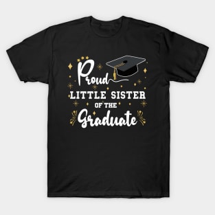 Proud Little Sister Of The Graduate | Bold White Text Matching Family Graduation T-Shirt